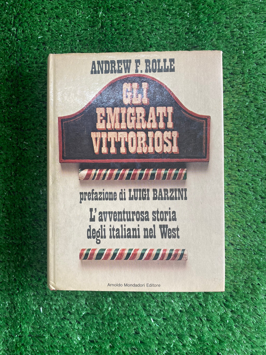 Libro - Andrew F. Rolle - Gli emigrati vittoriosi (Mondadori) Saggio storico #L55